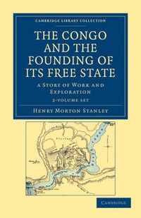 Cover image for The Congo and the Founding of its Free State 2 Volume Set: A Story of Work and Exploration