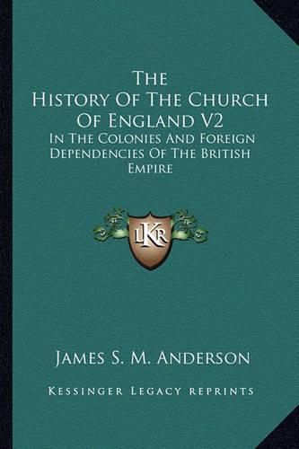 Cover image for The History of the Church of England V2: In the Colonies and Foreign Dependencies of the British Empire