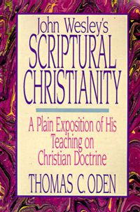 Cover image for John Wesley's Scriptural Christianity: A Plain Exposition of His Teaching on Christian Doctrine