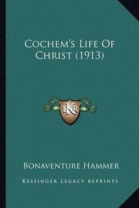 Cover image for Cochem's Life of Christ (1913)