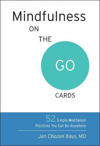 Cover image for Mindfulness On The Go Cards: 52 Simple Meditation Practices You Can Do Anywhere