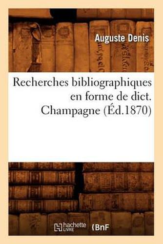 Cover image for Recherches Bibliographiques En Forme de Dict. Champagne (Ed.1870)