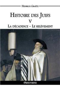 Cover image for Histoire des Juifs V: La decadence - Le relevement