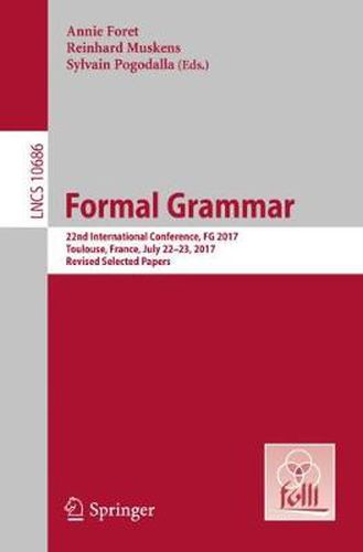 Cover image for Formal Grammar: 22nd International Conference, FG 2017, Toulouse, France, July 22-23, 2017, Revised Selected Papers