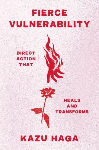 Fierce Vulnerability: Direct Action that Heals and Transforms