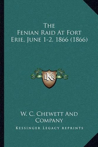 Cover image for The Fenian Raid at Fort Erie, June 1-2, 1866 (1866)