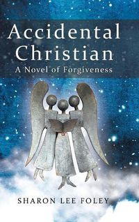 Cover image for Accidental Christian: A Novel of Forgiveness