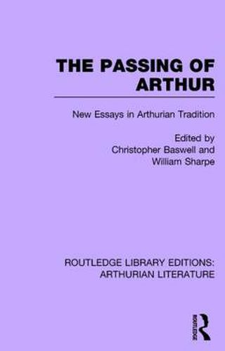 Cover image for The Passing of Arthur: New Essays in Arthurian Tradition