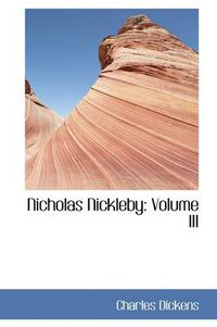 Cover image for Nicholas Nickleby, Volume III