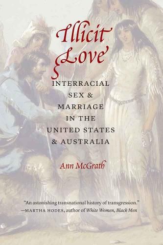 Illicit Love: Interracial Sex and Marriage in the United States and Australia