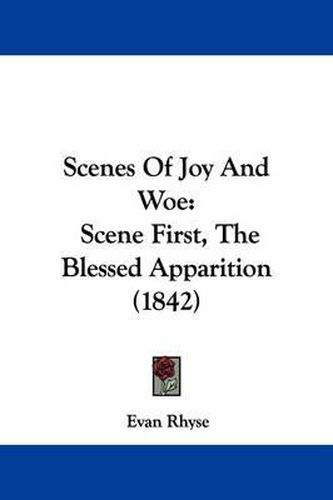 Scenes of Joy and Woe: Scene First, the Blessed Apparition (1842)