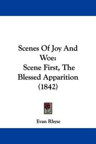 Cover image for Scenes of Joy and Woe: Scene First, the Blessed Apparition (1842)