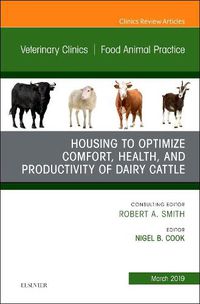 Cover image for Housing to Optimize Comfort, Health and Productivity of Dairy Cattles, An Issue of Veterinary Clinics of North America: Food Animal Practice