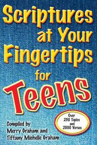 Cover image for Scriptures at Your Fingertips for Teens: Over 250 Topics and 2000 Verses