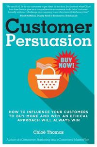 Cover image for Customer Persuasion: How to Influence Your Customers to Buy More and Why an Ethical Approach Will Always Win