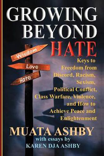 Cover image for Growing Beyond Hate: Keys to Freedom from Discord, Racism, Sexism, Political Conflict, Class Warfare, Violence, and How to Achieve Peace and Enlightenment