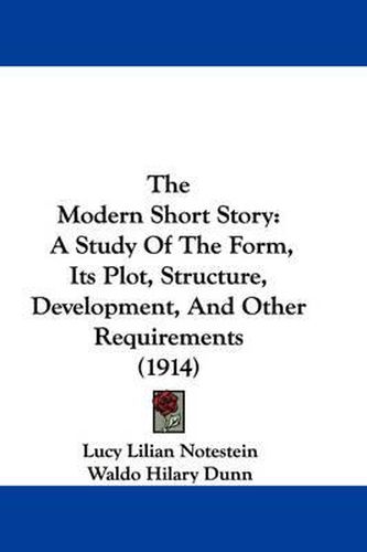 Cover image for The Modern Short Story: A Study of the Form, Its Plot, Structure, Development, and Other Requirements (1914)