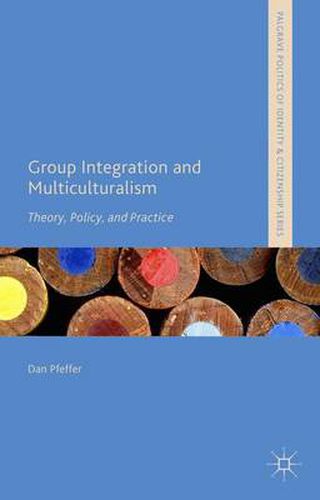 Cover image for Group Integration and Multiculturalism: Theory, Policy and Practice