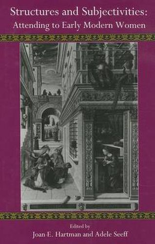 Cover image for Structures and Subjectivities: Attending to Early Modern Women