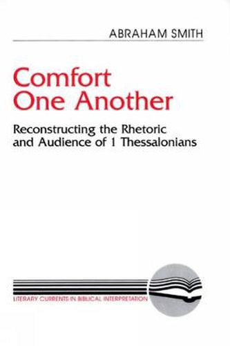 Cover image for Comfort One Another: Resconstructing the Rhetoric and Audience of 1 Thessalonians