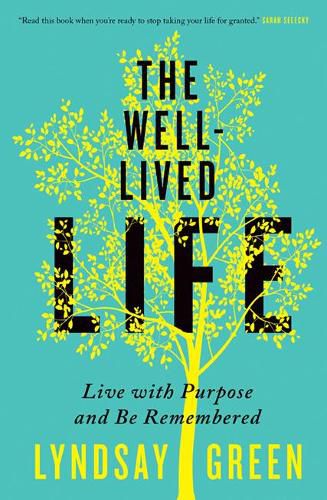 Cover image for The Well-Lived Life: Live with Purpose and Be Remembered