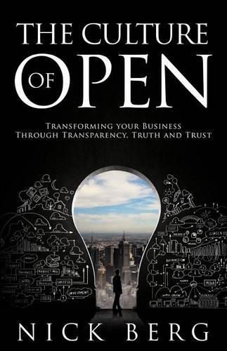 Cover image for The Culture Of Open: Transforming Your Business Through Transparency, Truth and Trust