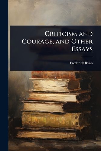 Cover image for Criticism and Courage, and Other Essays