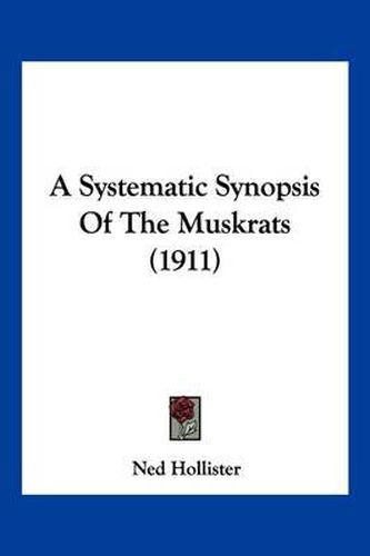 Cover image for A Systematic Synopsis of the Muskrats (1911)