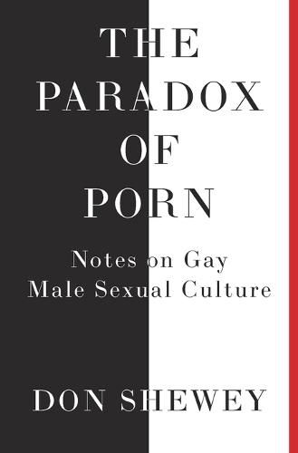 Cover image for The Paradox of Porn: Notes on Gay Male Sexual Culture