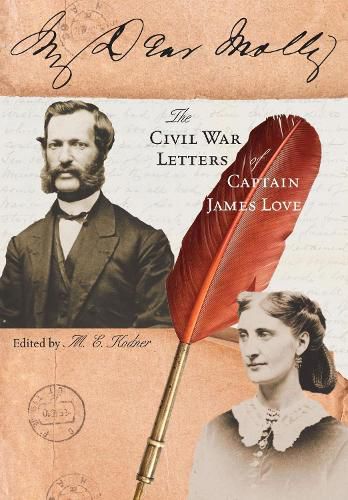 Cover image for My Dear Molly: The Civil War Letters of Captain James Love