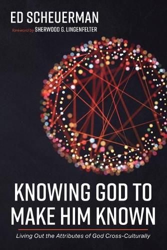 Cover image for Knowing God to Make Him Known: Living Out the Attributes of God Cross-Culturally