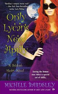 Cover image for Only Lycans Need Apply: A Broken Heart Novel