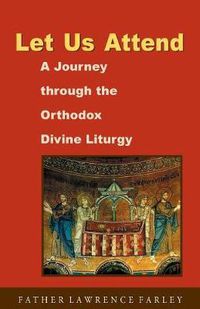 Cover image for Let Us Attend: a Journey Through the Orthodox Divine Liturgy