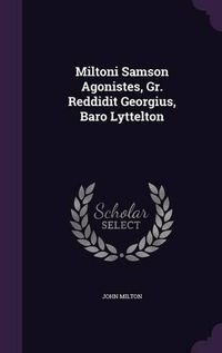 Cover image for Miltoni Samson Agonistes, Gr. Reddidit Georgius, Baro Lyttelton