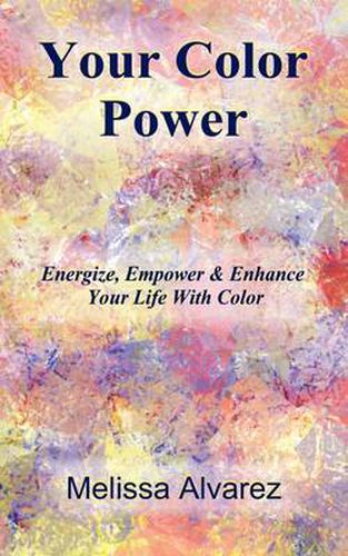 Cover image for Your Color Power: Energize, Empower & Enhance Your Life with Color