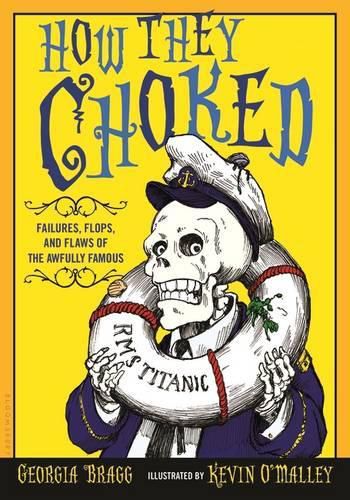 Cover image for How They Choked: Failures, Flops, and Flaws of the Awfully Famous