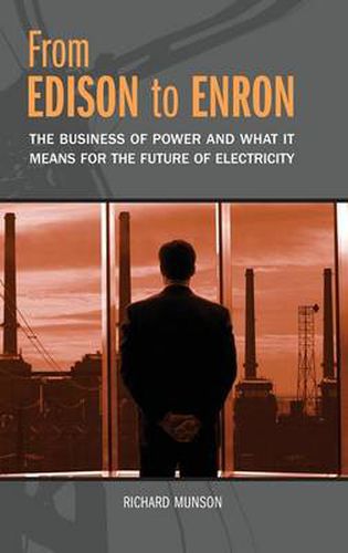 From Edison to Enron: The Business of Power and What It Means for the Future of Electricity