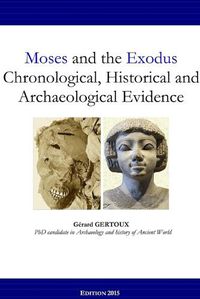 Cover image for Moses and the Exodus Chronological, Historical and Archaeological Evidence