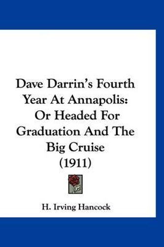 Cover image for Dave Darrin's Fourth Year at Annapolis: Or Headed for Graduation and the Big Cruise (1911)