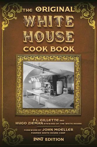 Cover image for The Original White House Cook Book: Cooking, Etiquette, Menus, and More from the Executive Estate - 1887 Edition