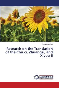 Cover image for Research on the Translation of the Chu ci, Zhuangzi, and Xiyou ji