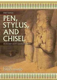 Cover image for Pen, Stylus, and Chisel: An Ancient Egypt Sourcebook