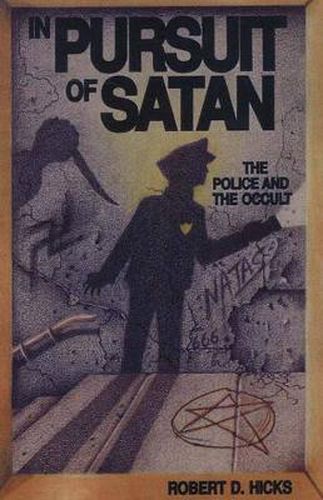 Cover image for In Pursuit of Satan: The Police and the Occult