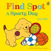 Cover image for Find Spot: A Sporty Day: A Lift-the-Flap Story