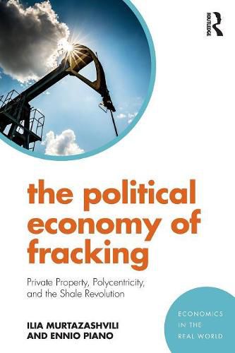 Cover image for The Political Economy of Fracking: Private Property, Polycentricity, and the Shale Revolution