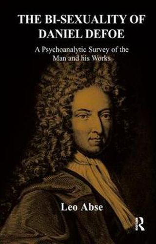 Cover image for The Bi-sexuality of Daniel Defoe: A Psychoanalytic Survey of the Man and His Works