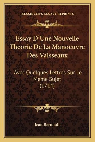 Cover image for Essay D'Une Nouvelle Theorie de La Manoeuvre Des Vaisseaux: Avec Quelques Lettres Sur Le Meme Sujet (1714)