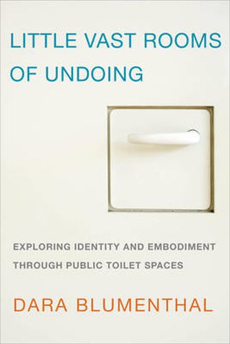 Cover image for Little Vast Rooms of Undoing: Exploring Identity and Embodiment through Public Toilet Spaces