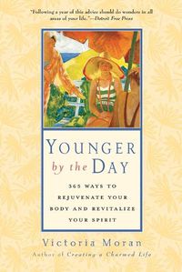 Cover image for Younger by the Day: 365 Ways to Rejuvenate Your Body and Revitalize Your Spirit