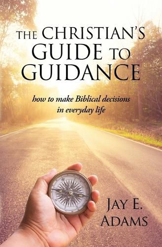 Cover image for The Christian's Guide to Guidance: How to make Biblical decisions in everyday life